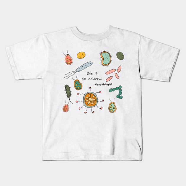 Life is so colorful microbiologist Kids T-Shirt by HAVE SOME FUN